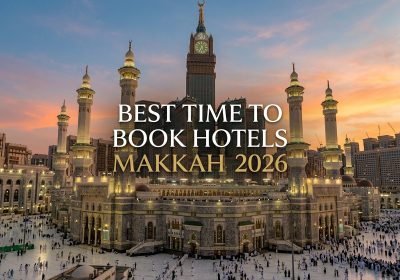 Best Time Book Hotels Makkah 2026